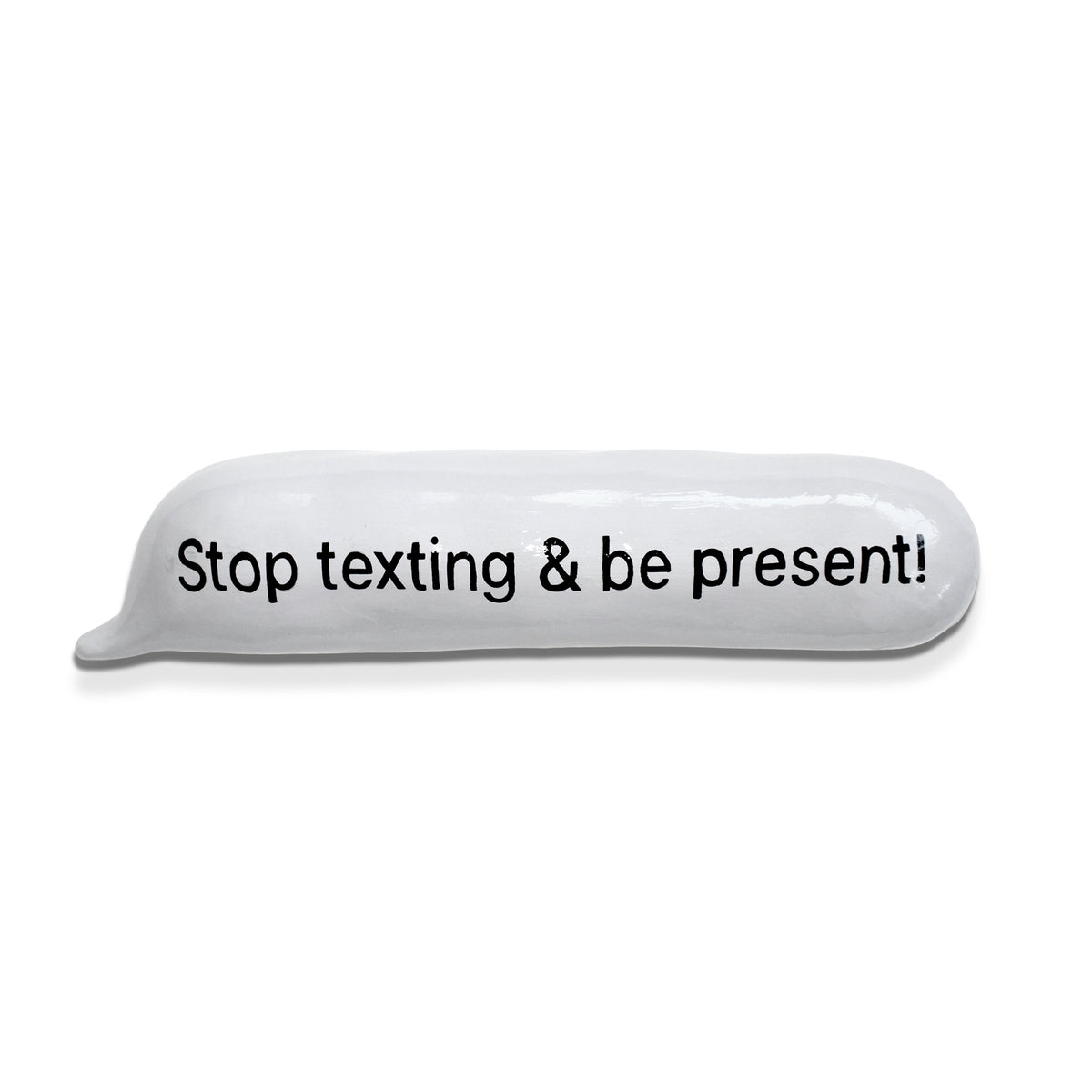 Stop texting and be present!